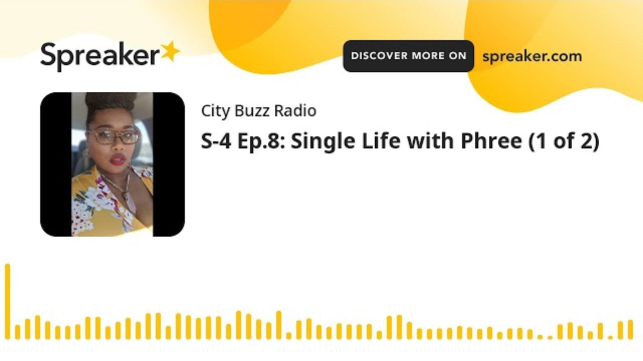 S-4 Ep.8: Single Life with Phree (1 of 2)